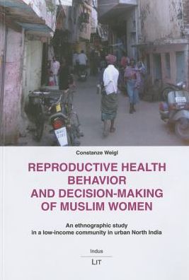 Reproductive Health Behavior and Decision-making of Muslim Women : An Ethnographic Study in a Low-income Community in Urban North India