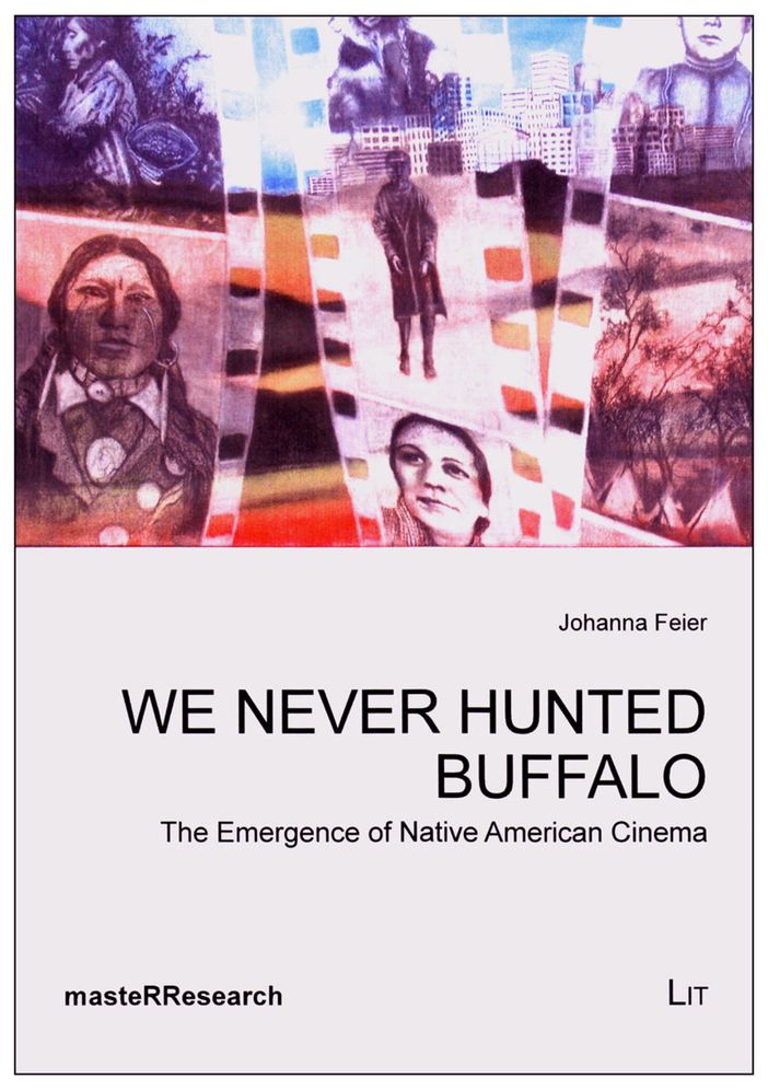 We Never Hunted Buffalo : The Emergence of Native American Cinema