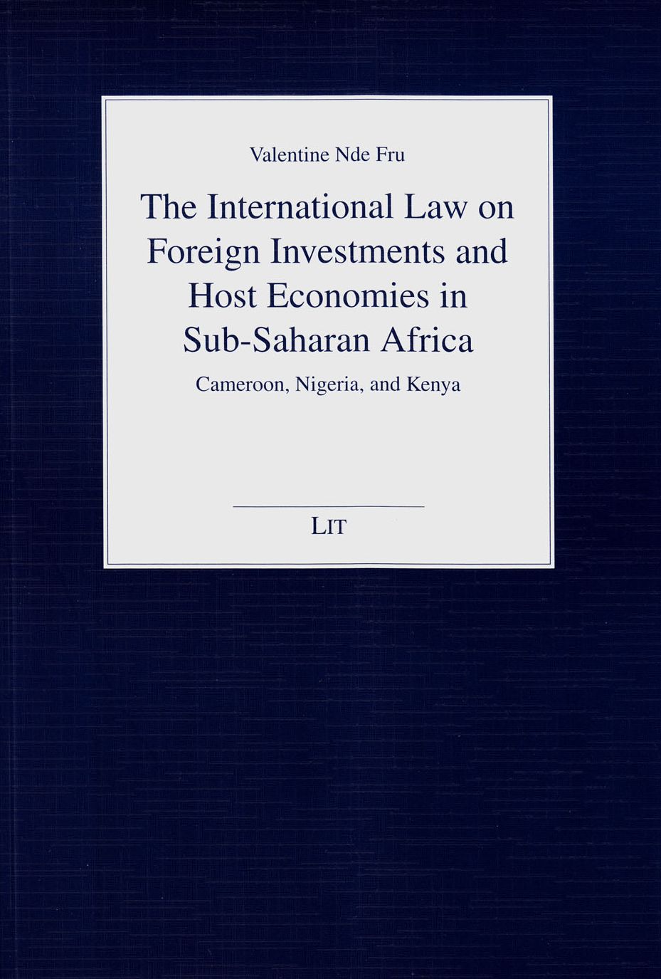 The International Law on Foreign Investments and Host Economies in Sub-Saharan Africa : Cameroon, Nigeria, and Kenya