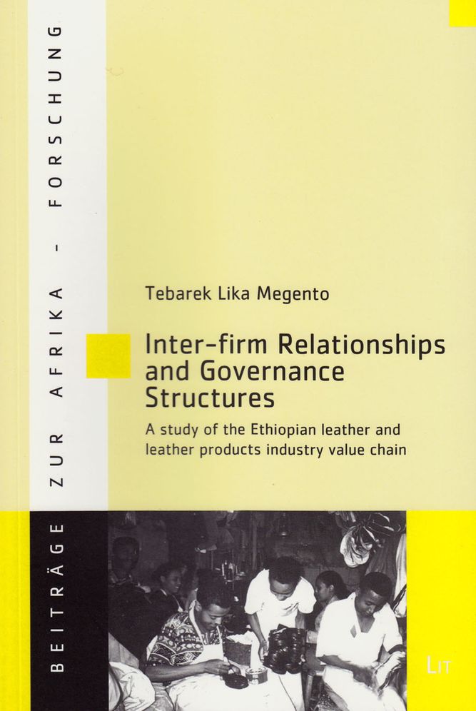 Inter-Firm Relationships and Governance Structures : A Study of the Ethiopian Leather and Leather Products Industry Value Chain