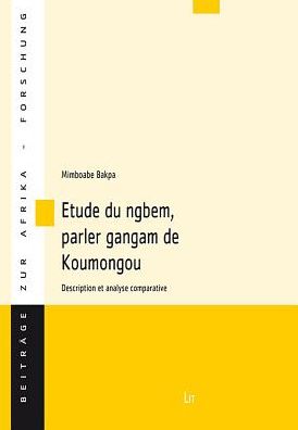 Etude Du Ngbem, Parler Gangam de Koumongou: Description Et Analyse Comparative
