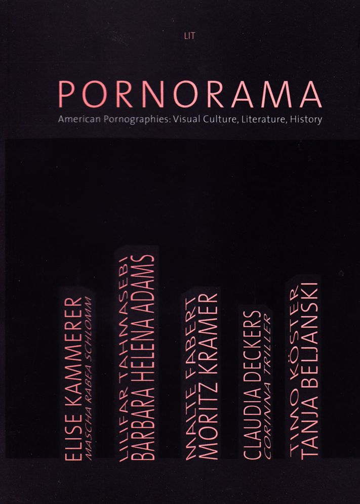 Pornorama: American Pornographies: Visual Culture, Literature, History