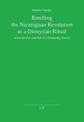 Retelling the Nicaraguan Revolution as a Dionysian Ritual: About the Rise and Fall of a Partnership Society