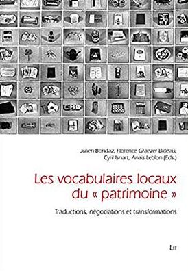 Local Vocabularies of "Heritage." Les Vocabulaires Locaux Du "Patrimoine": Translations, Negotiations and Transformations. Traductions, Negociations E