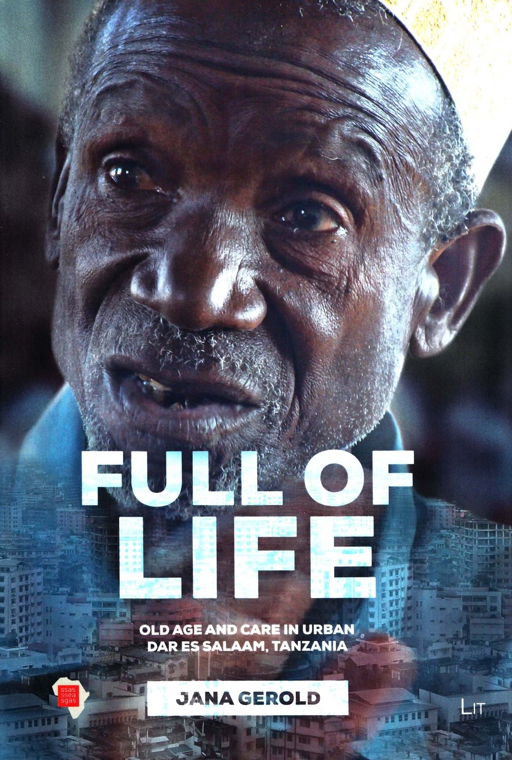 Full of Life: Old Age and Care in Dar Es Salaam, Tanzania