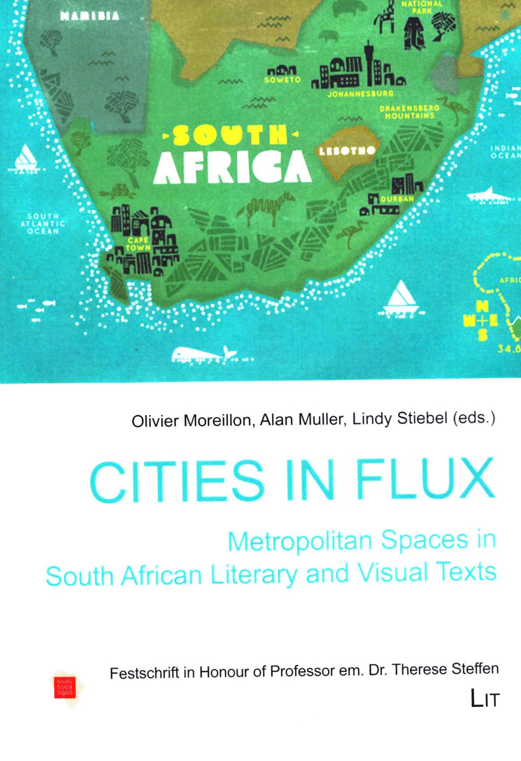 Cities in Flux: Metropolitan Spaces in South African Literary and Visual Texts: Festschrift in Honour of Professor Em. Dr. Therese Steffen