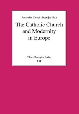 The Catholic Church and Modernity in Europe
