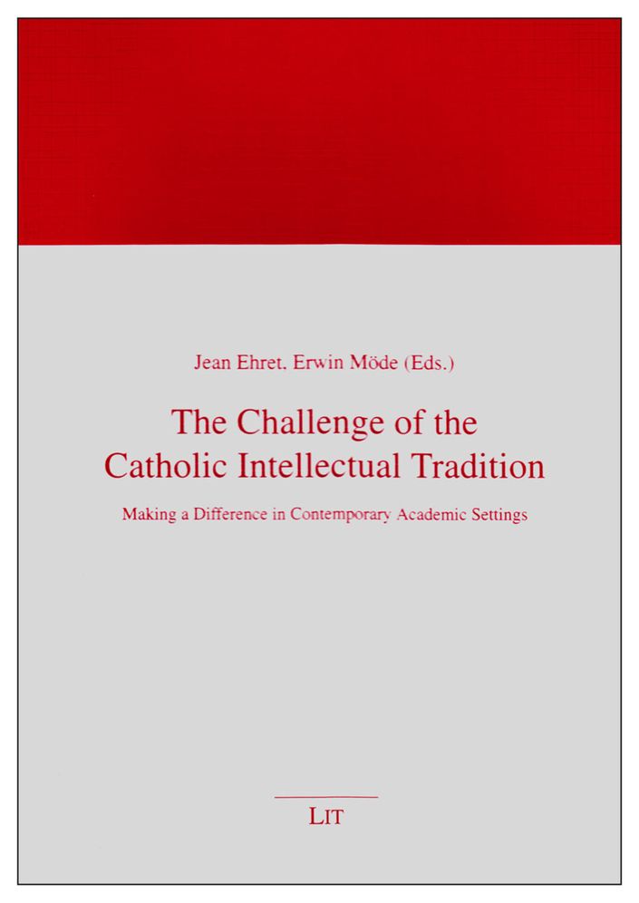 The Challenge of the Catholic Intellectual Tradition: Making a Difference in Contemporary Academic Settings
