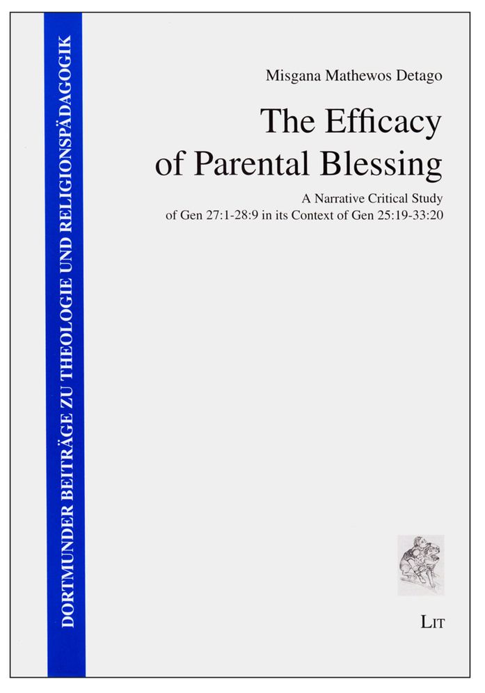 The Efficacy of Parental Blessing: A Narrative Critical Study of Gen 27:1-28:9 in Its Context of Gen 25:19-33:20