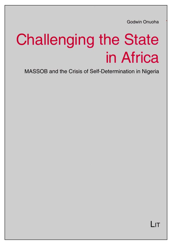 Challenging the State in Africa : MASSOB and the Crisis of Self-Determination in Nigeria