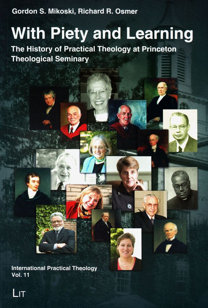 With Piety and Learning: The History of Practical Theology at Princeton Theological Seminary 1812-2012