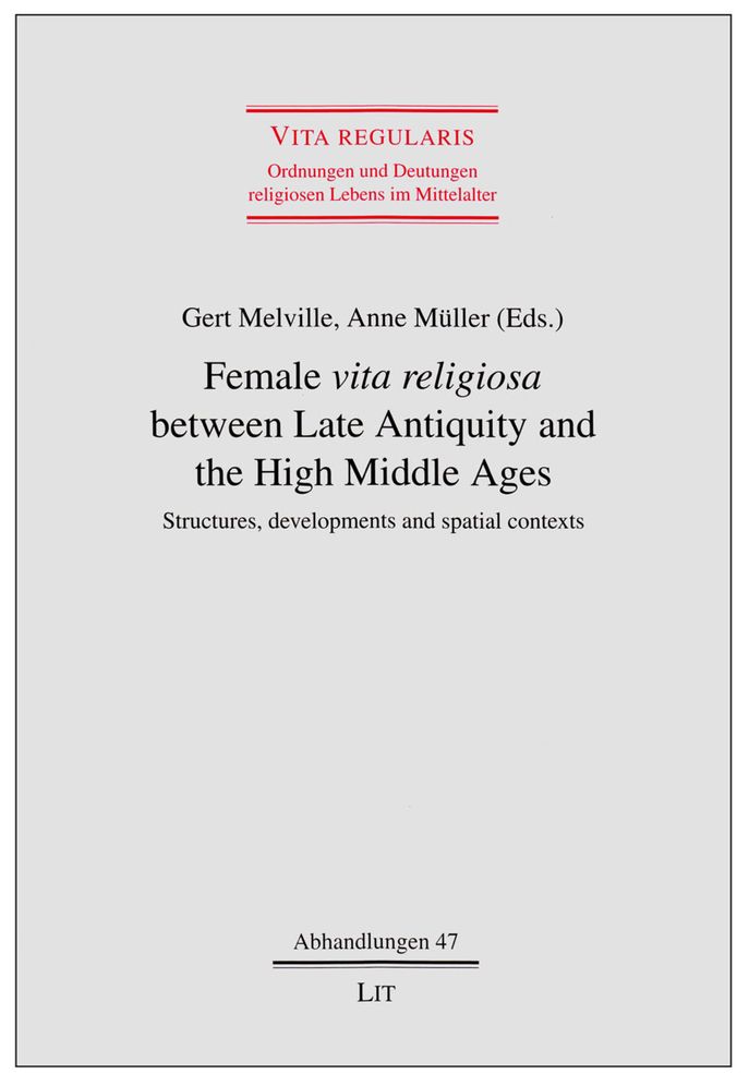 Female 'vita Religiosa' Between Late Antiquity and the High Middle Ages: Structures, Developments and Spatial Contexts