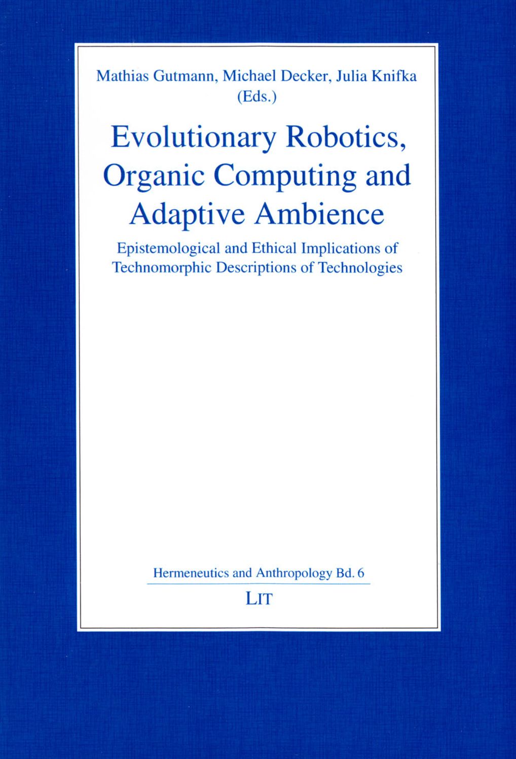 Evolutionary Robotics, Organic Computing and Adaptive Ambience: Epistemological and Ethical Implications of Technomorphic Descriptions of Technologies