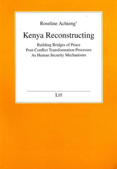 Kenya Reconstructing: Building Bridges of Peace: Post-Conflict Transformation Processes as Human Security Mechanisms