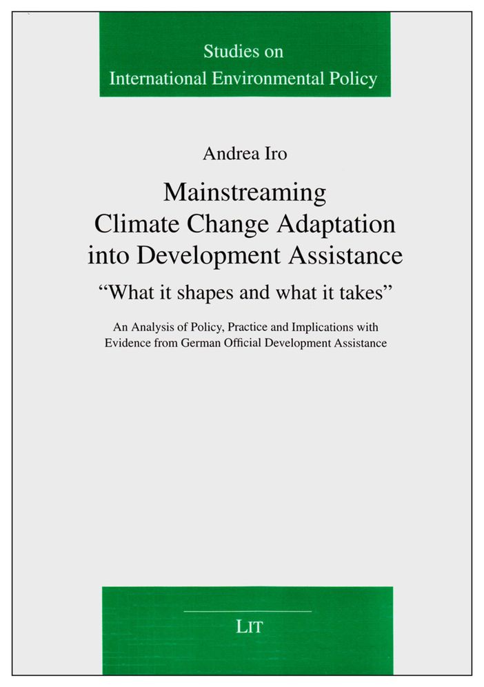 Mainstreaming Climate Change Adaptation into Development Assistance: 'What It Shapes and What It Takes'-An Analysis of Policy, Practice and Implications with Evidence from German Official Development Assistance