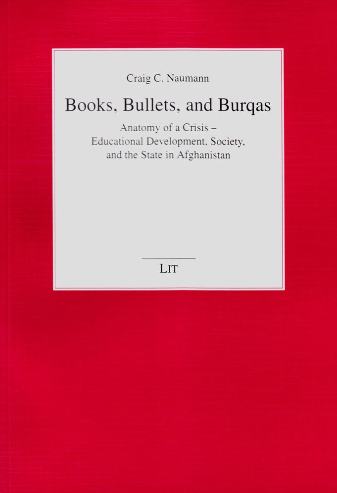Books, Bullets, and Burqas: Anatomy of a Crisis - Educational Development, Society and the State in Afghanistan
