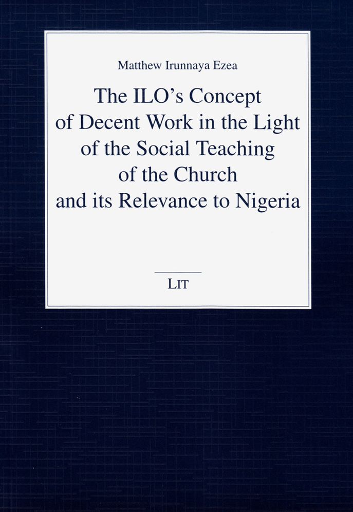 The Ilo's Concept of Decent Work in the Light of the Social Teaching of the Church and Its Relevance to Nigeria