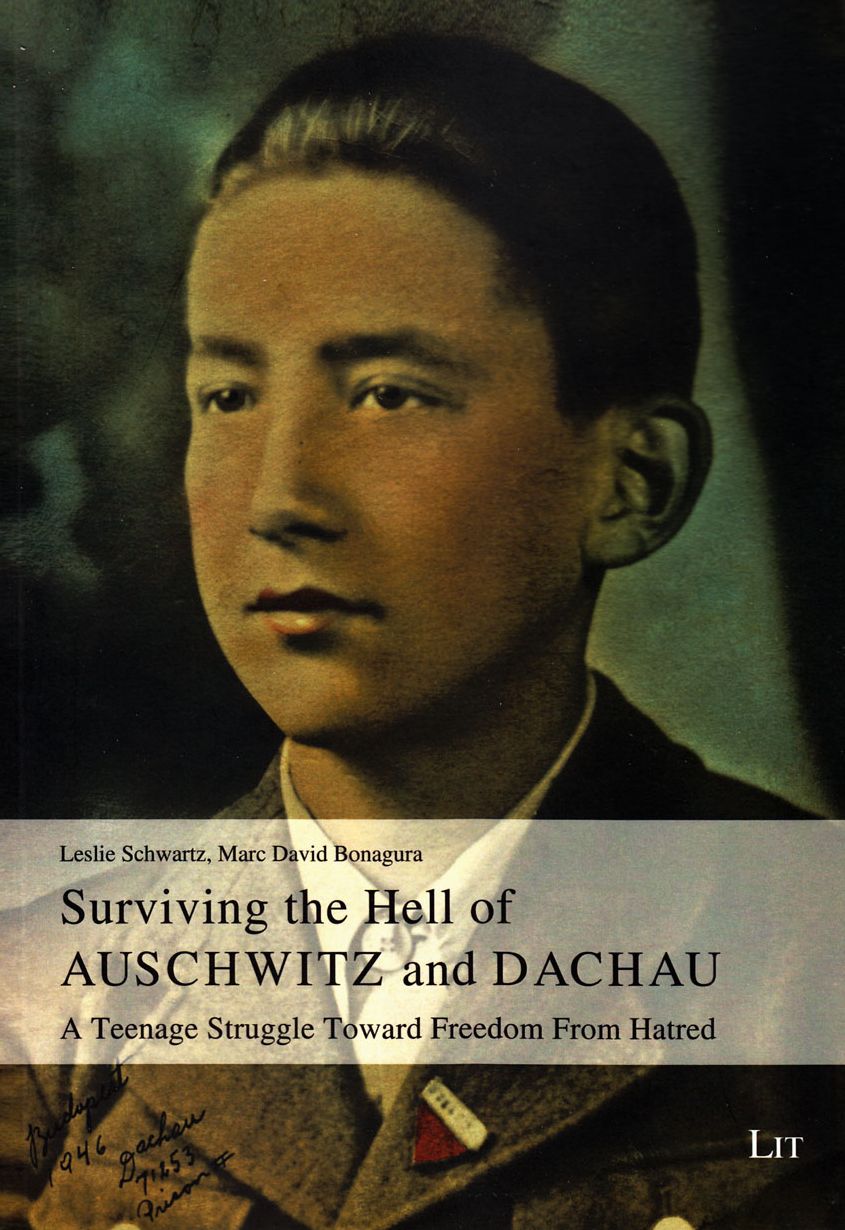 Surviving the Hell of Auschwitz and Dachau: A Teenage Struggle Toward Freedom from Hatred