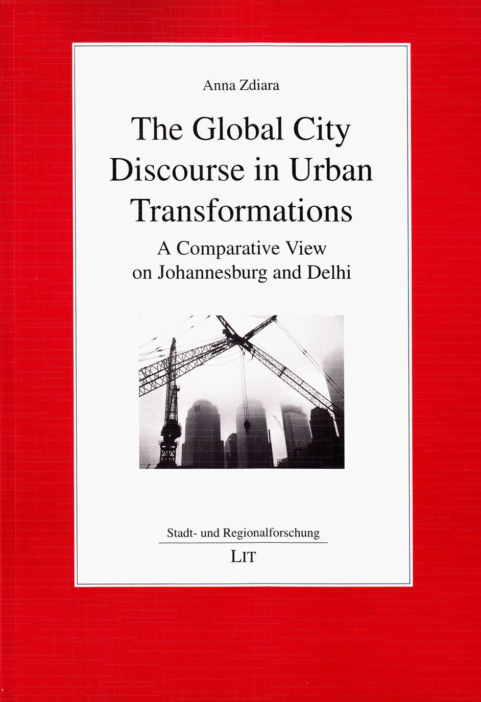 The Global City Discourse in Urban Transformations: A Comparative View on Johannesburg and Delhi
