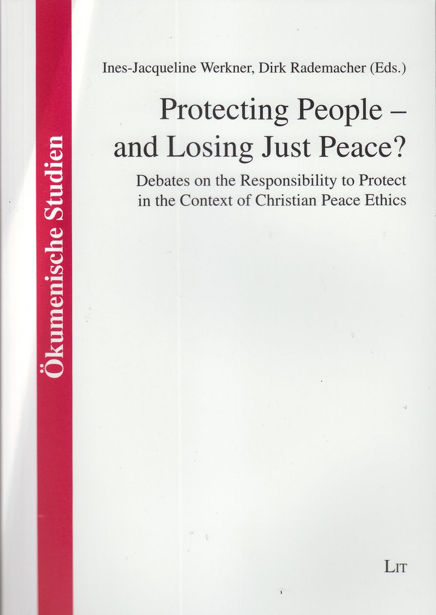 Protecting People - And Losing Just Peace?: Debates on the Responsibility to Protect in the Context of Christian Peace Ethics