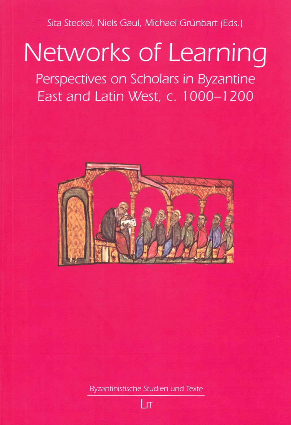 Networks of Learning: Perspectives on Scholars in Byzantine East and Latin West, C. 1000-1200