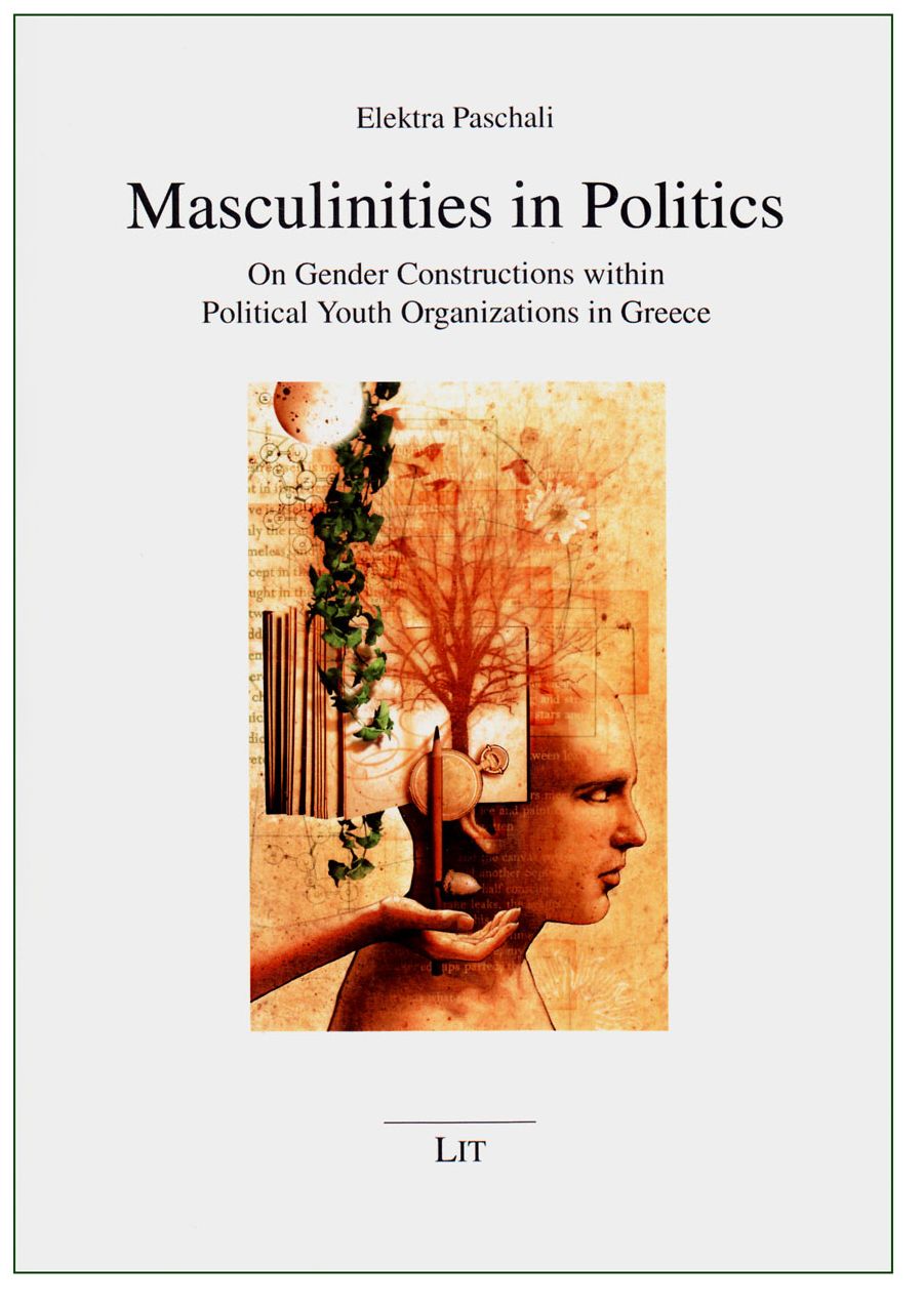 Masculinities in Politics : On Gender Constructions Within Political Youth Organizations in Greece