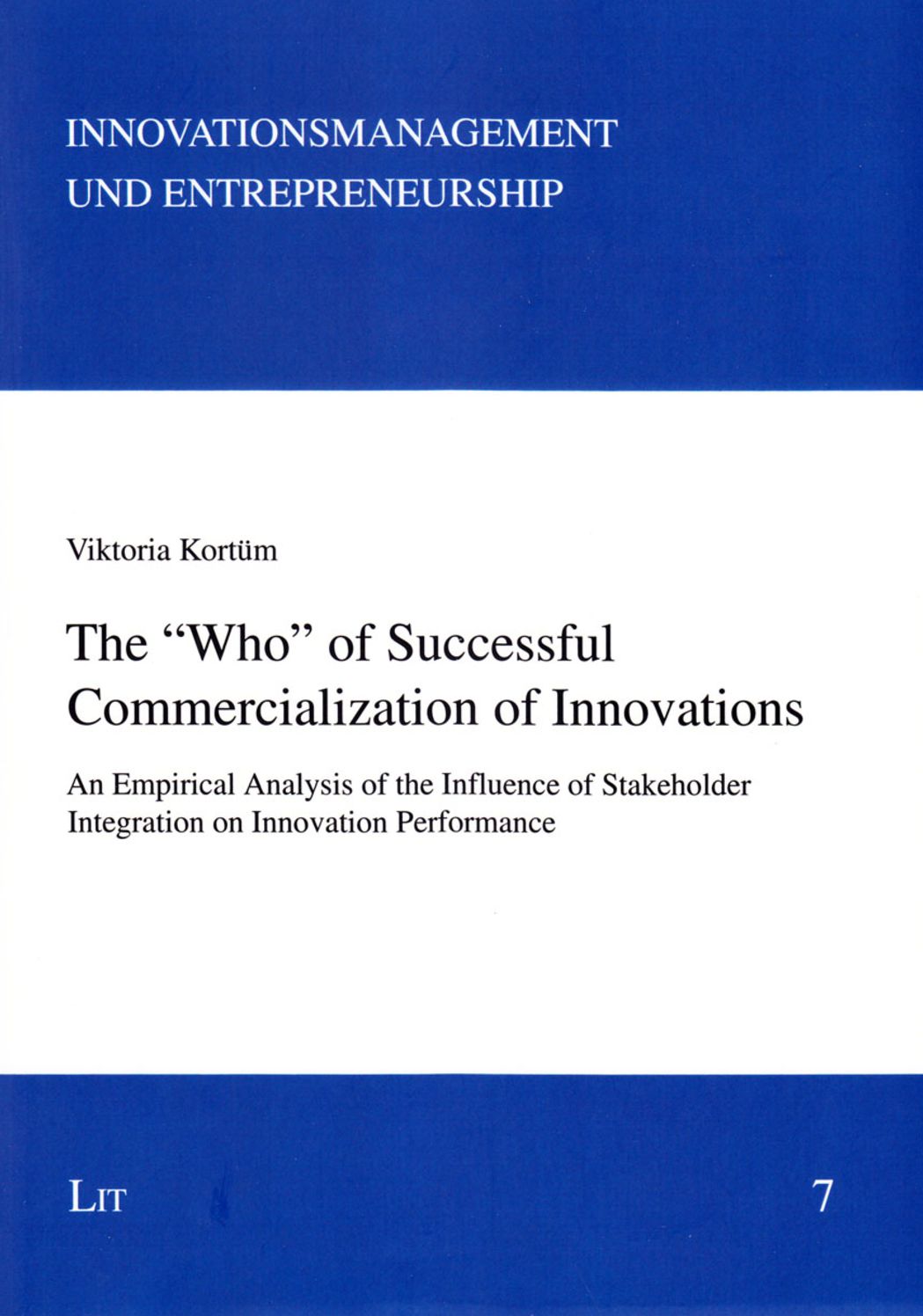The "Who" of Successful Commercialization of Innovations: An Empirical Analysis of the Influence of Stakeholder Integration on Innovation Performance