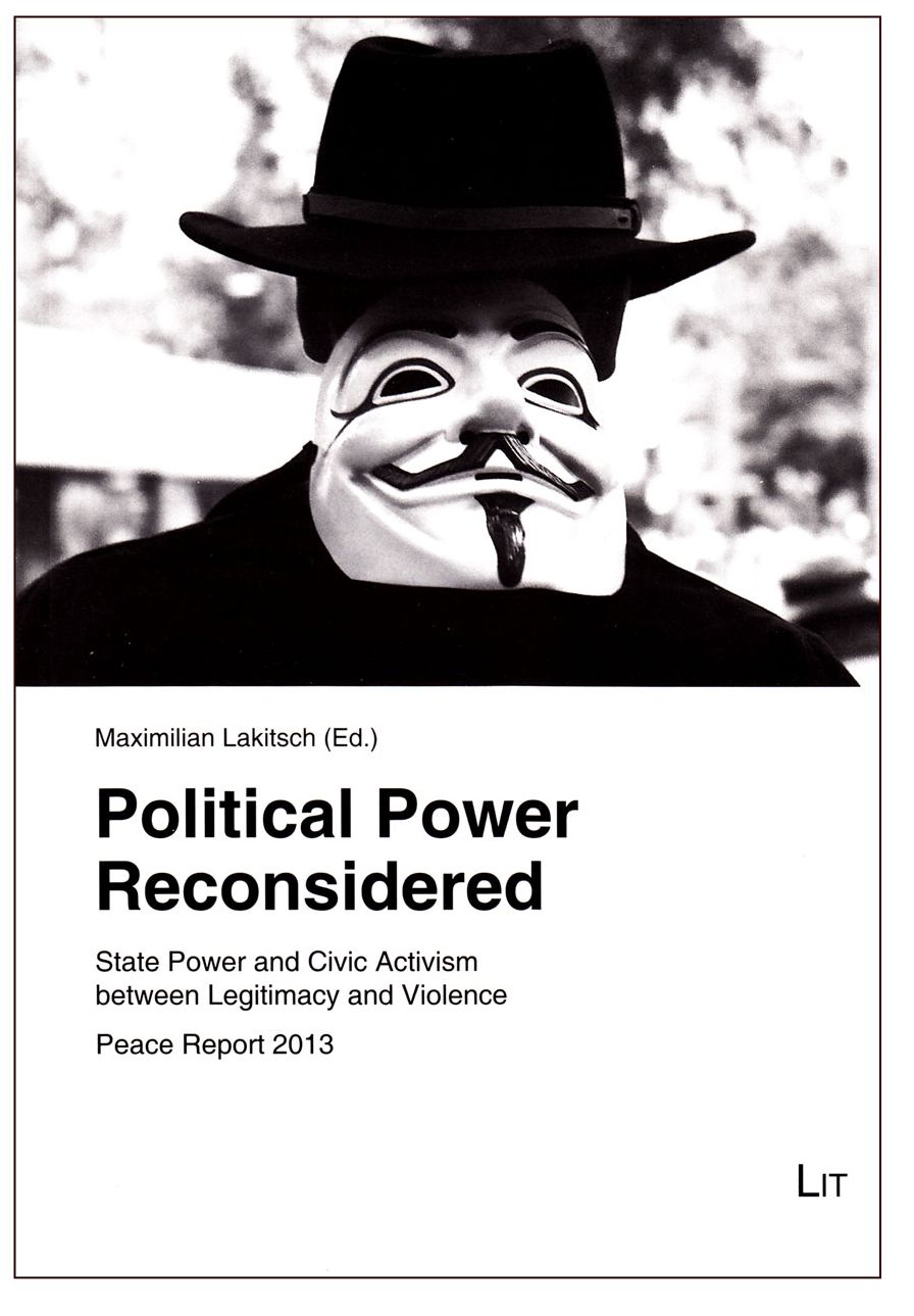 Political Power Reconsidered: State Power and Civic Activism Between Legitimacy and Violence. Peace Report 2013