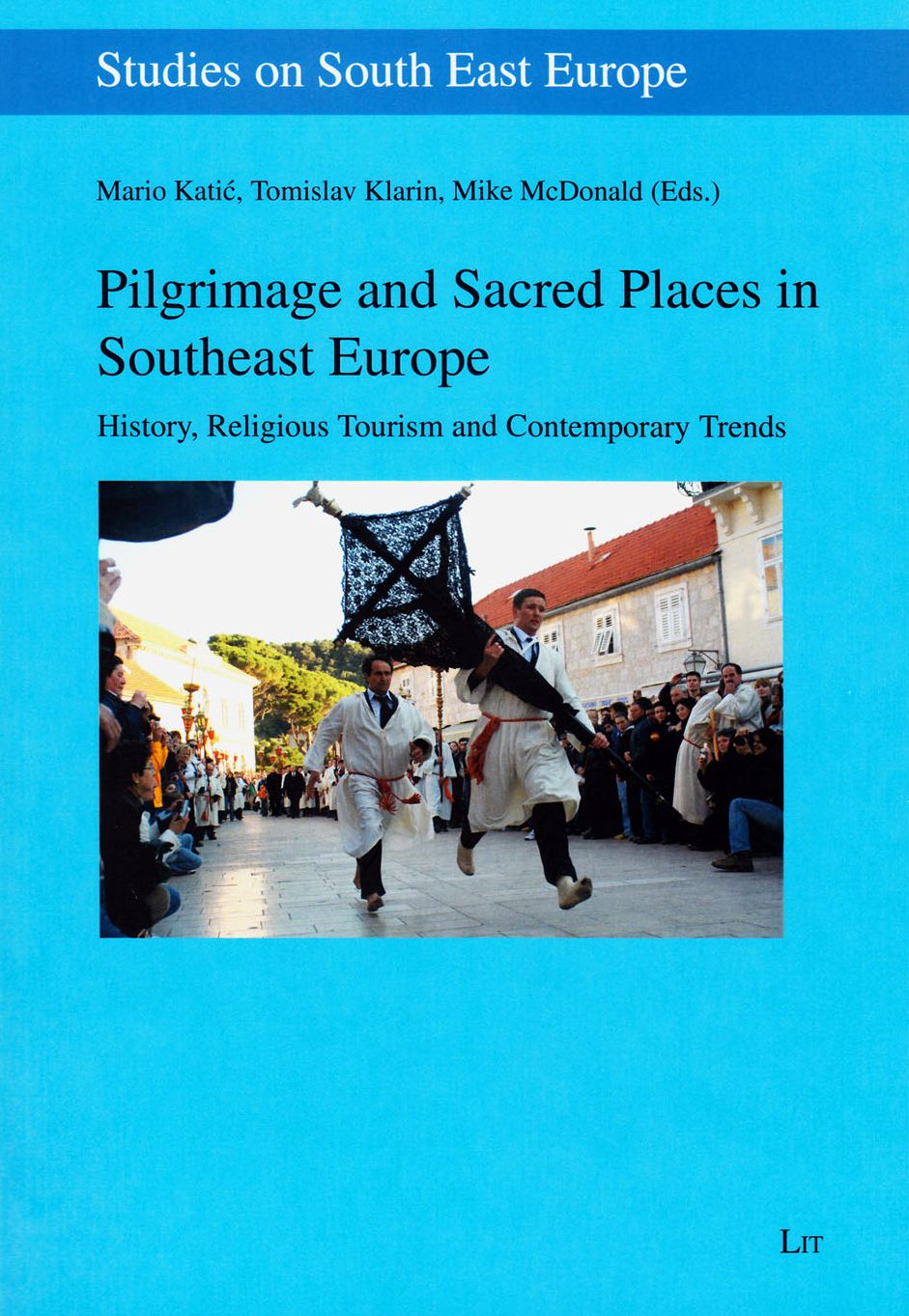 Pilgrimage and Sacred Places in Southeast Europe: History, Religious Tourism and Contemporary Trends
