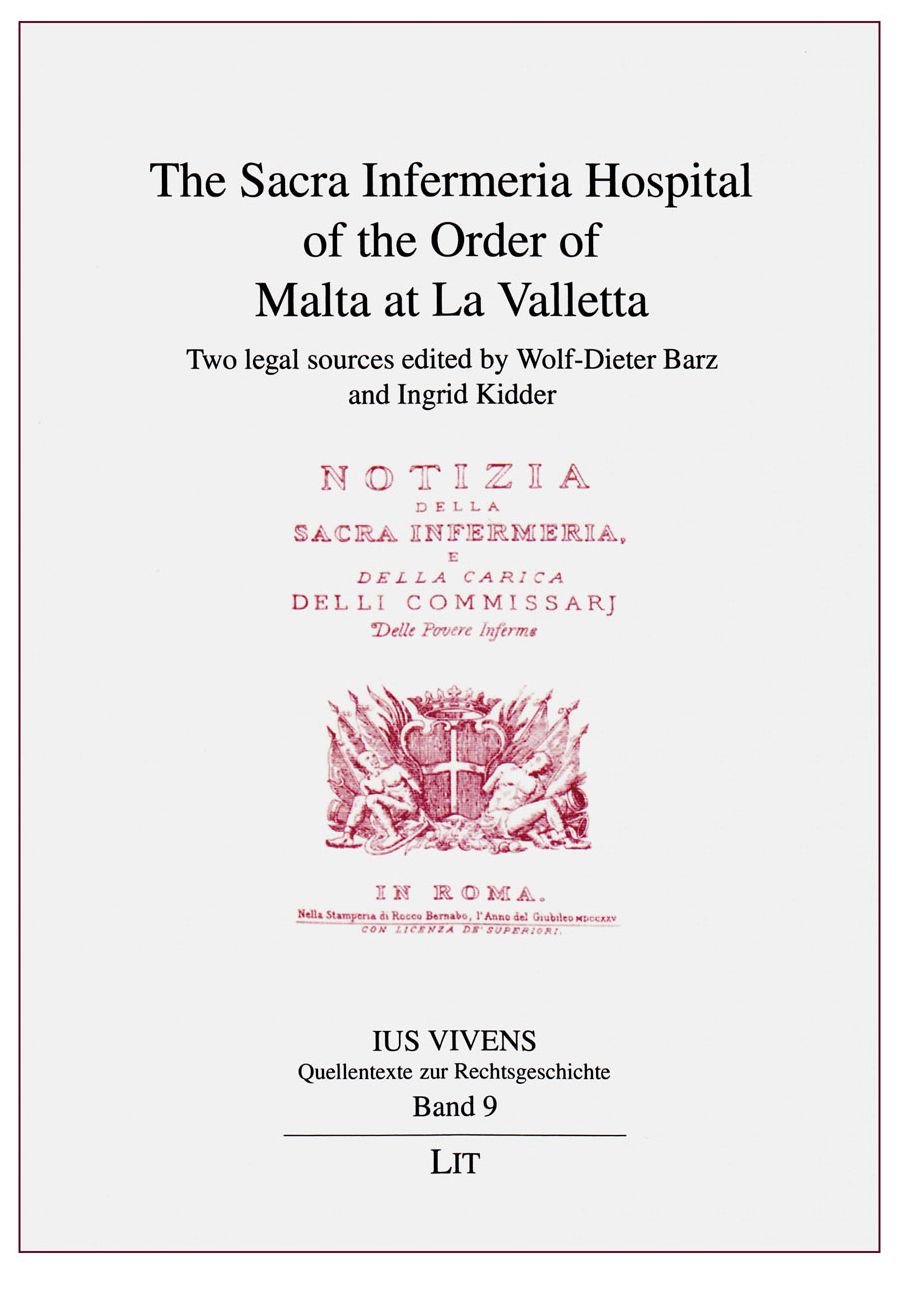 The Sacra Infermeria Hospital of the Order of Malta at La Valletta: Two Legal Sources Edited by Wolf-Dieter Barz and Ingrid Kidder