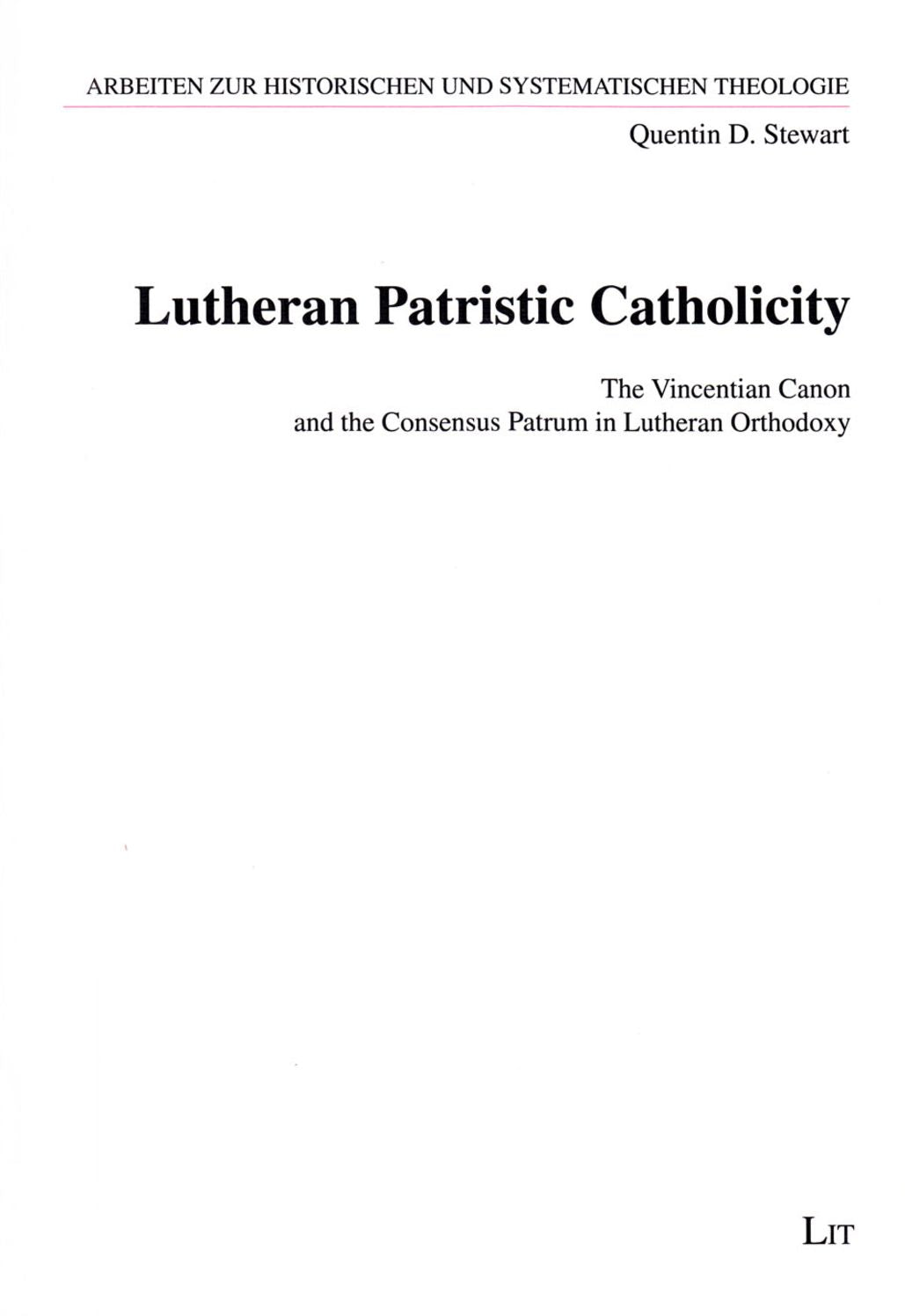 Lutheran Patristic Catholicity: The Vincentian Canon and the Consensus Patrum in Lutheran Orthodoxy