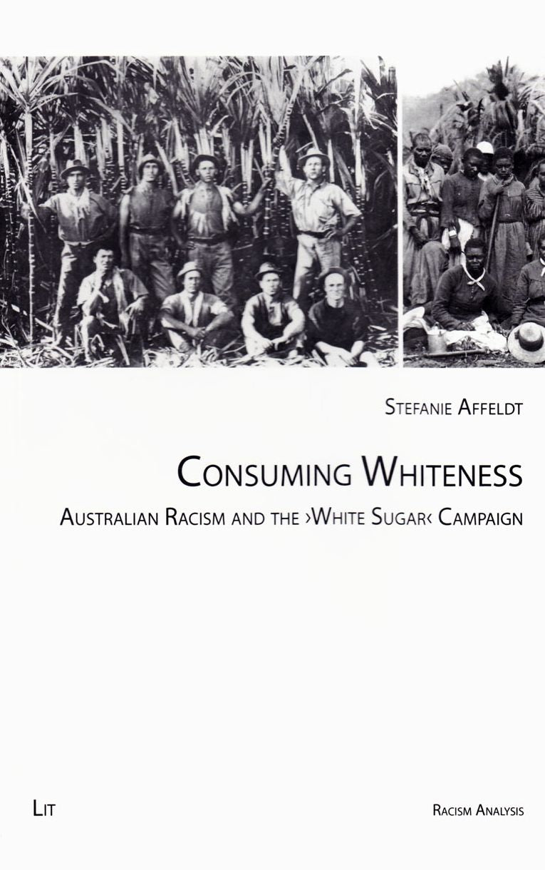 Consuming Whiteness: Australian Racism and the "White Sugar" Campaign