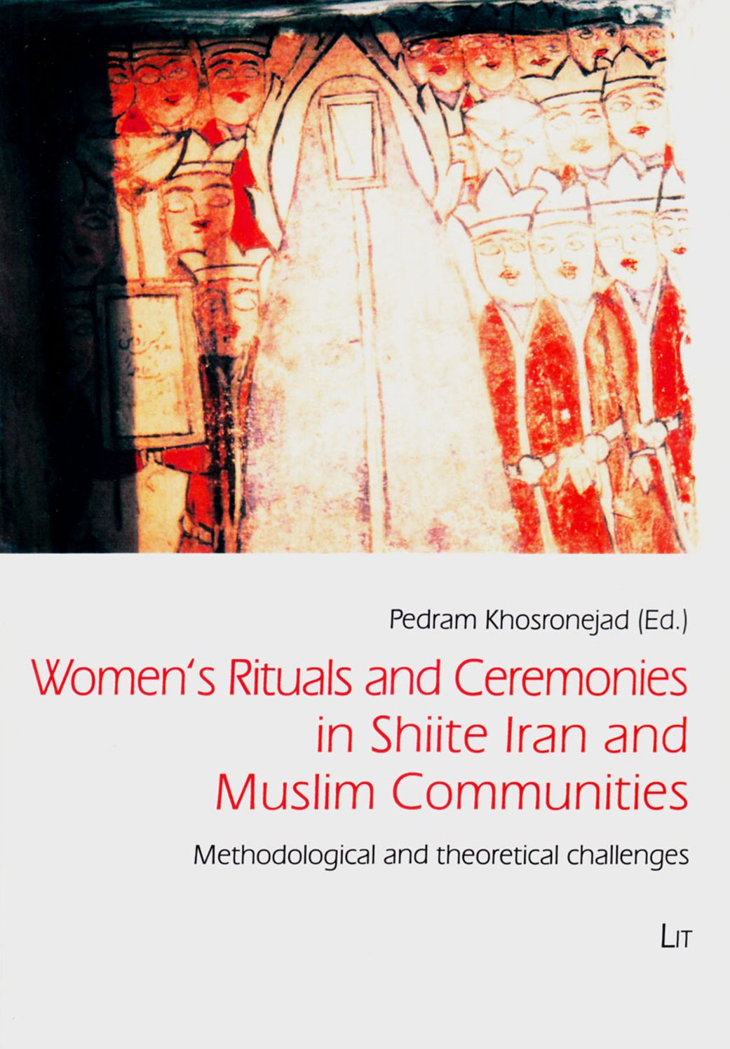 Women's Rituals and Ceremonies in Shiite Iran and Muslim Communities : Methodological and theoretical challenges