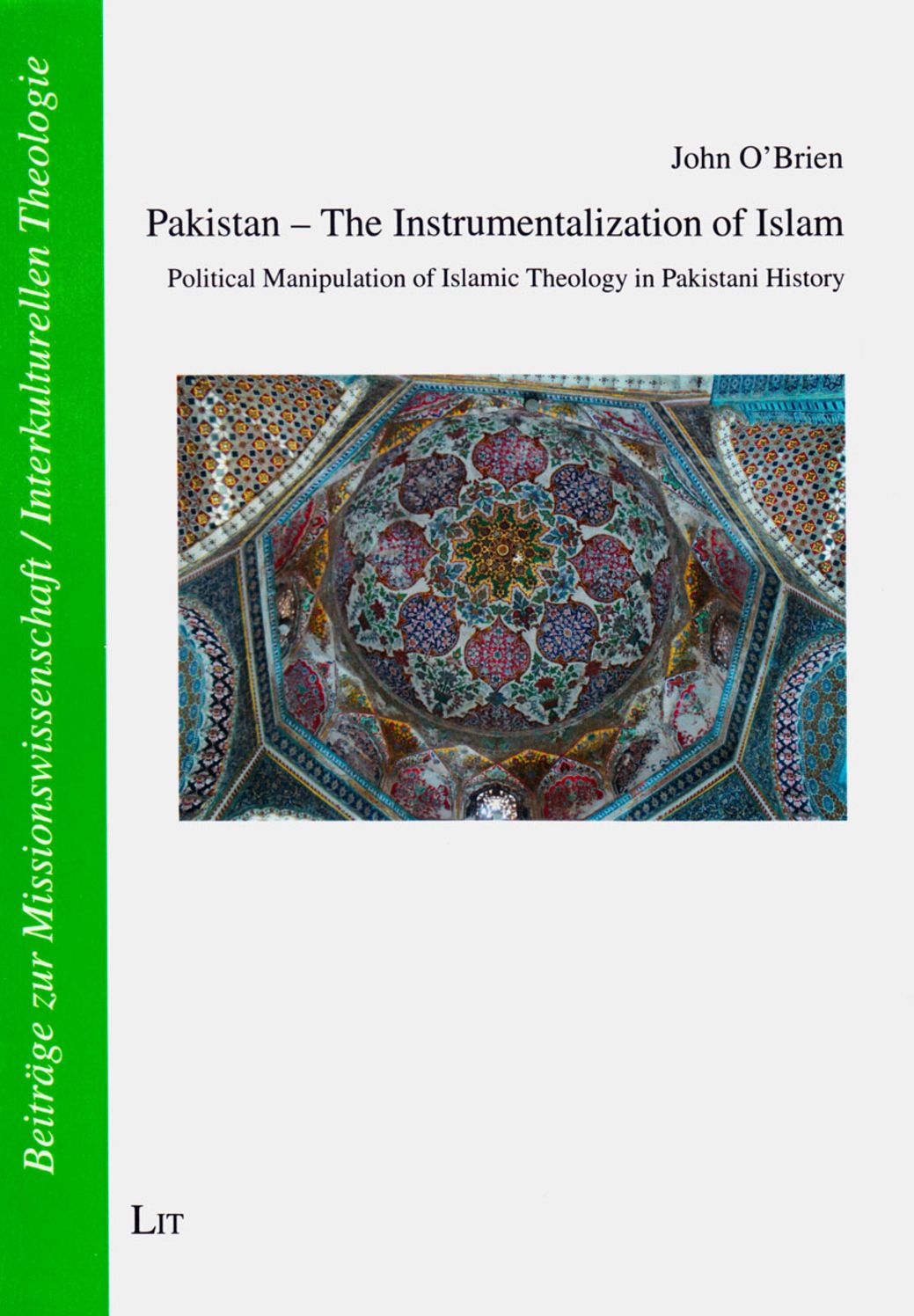 Pakistan - The Instrumentalization of Islam: Political Manipulation of Islamic Theology in Pakistani History