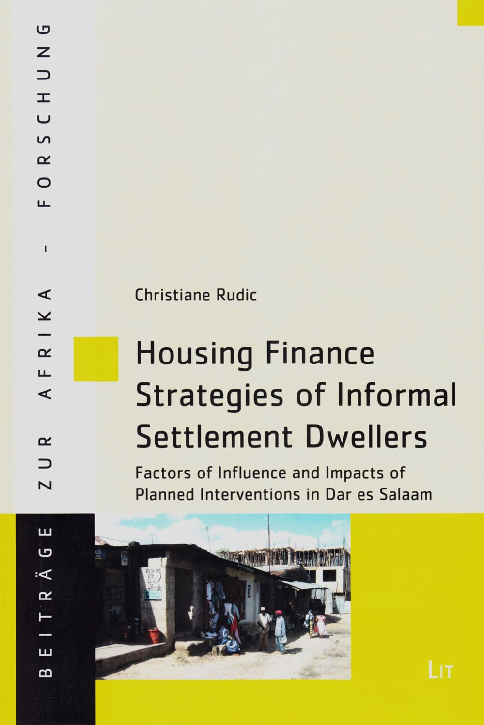 Housing Finance Strategies of Informal Settlement Dwellers: Factors of Influence and Impacts of Planned Interventions in Dar Es Salaam