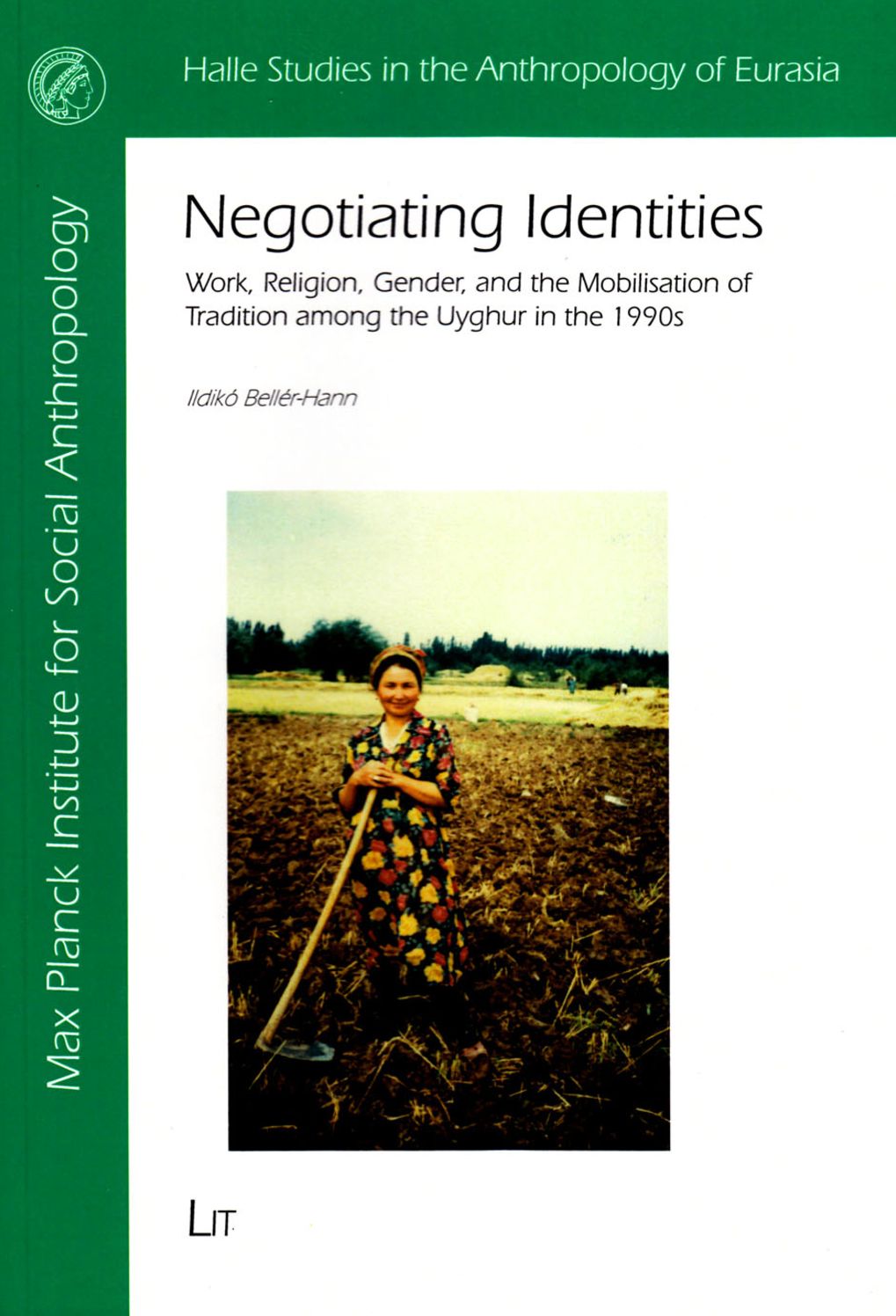 Negotiating Identities : Work, Religion, Gender, and the Mobilisation of Tradition Among the Uyghur in the 1990s