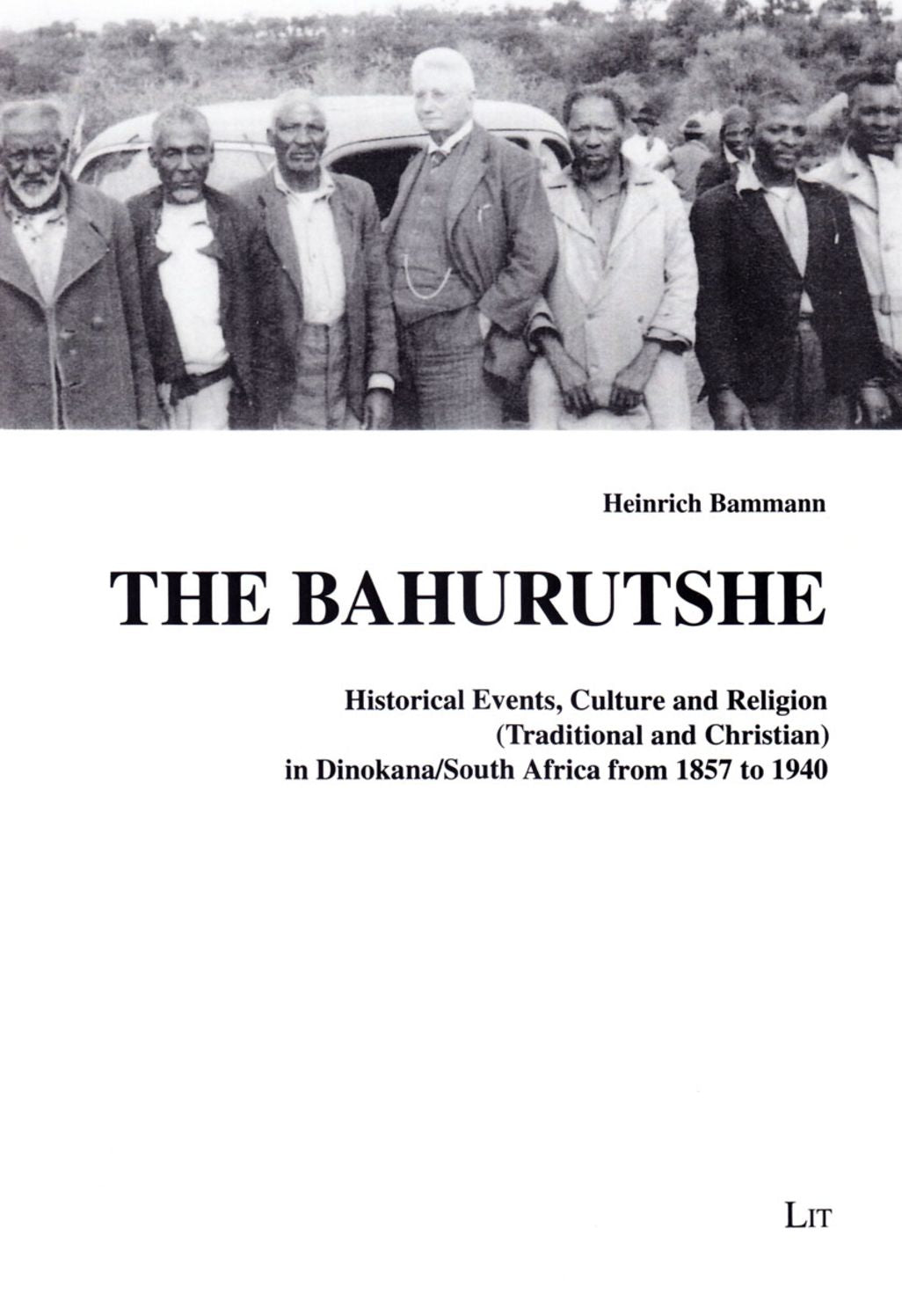 The Bahurutshe: Historical Events, Culture and Religion (Traditional and Christian) in Dinokana/South Africa from 1857 to 1940