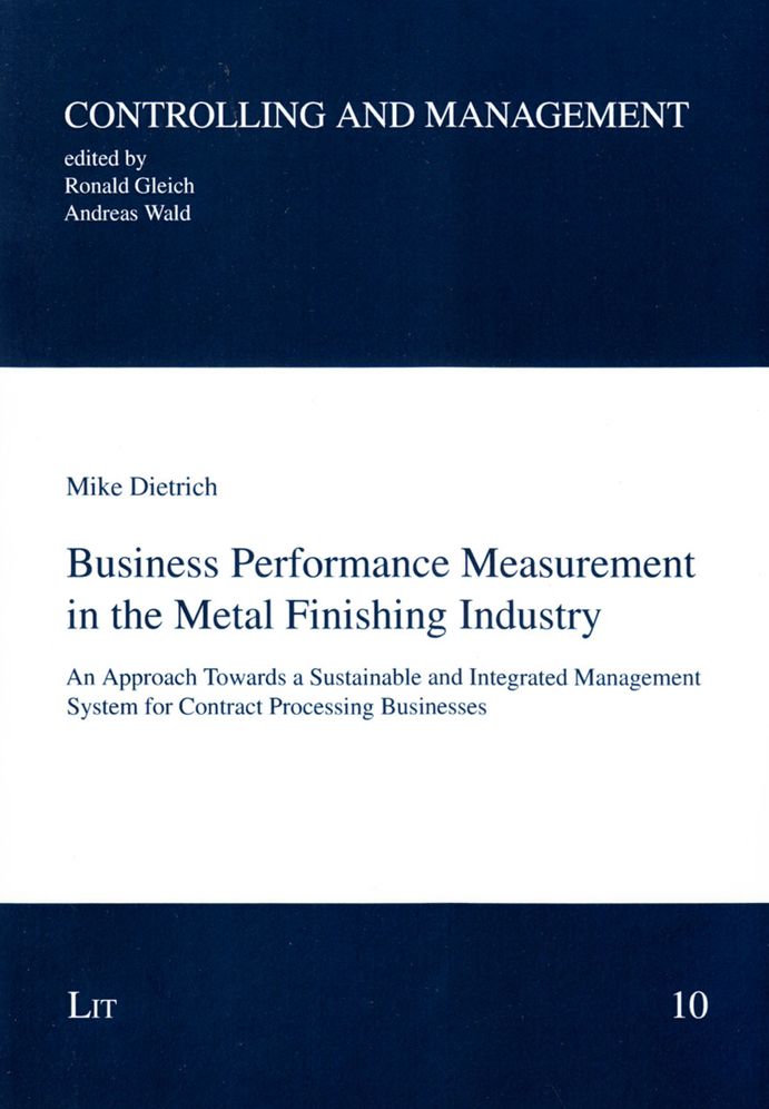 Business Performance Measurement in the Metal Finishing Industry : An Approach Towards a Sustainable and Integrated Management System for Contract Processing Businesses