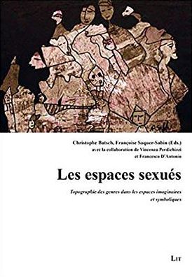Les Espaces Sexues: Topographie Des Genres Dans Les Espaces Imaginaires Et Symboliques