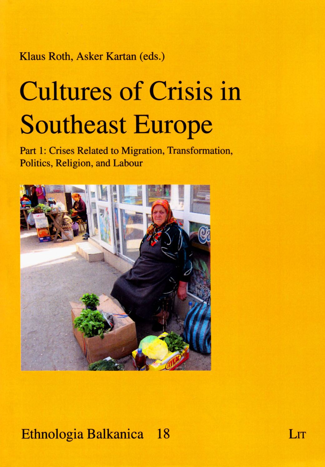 Cultures of Crisis in Southeast Europe : Crises Related to Migration, Transformation, Politics, Religion, and Labour