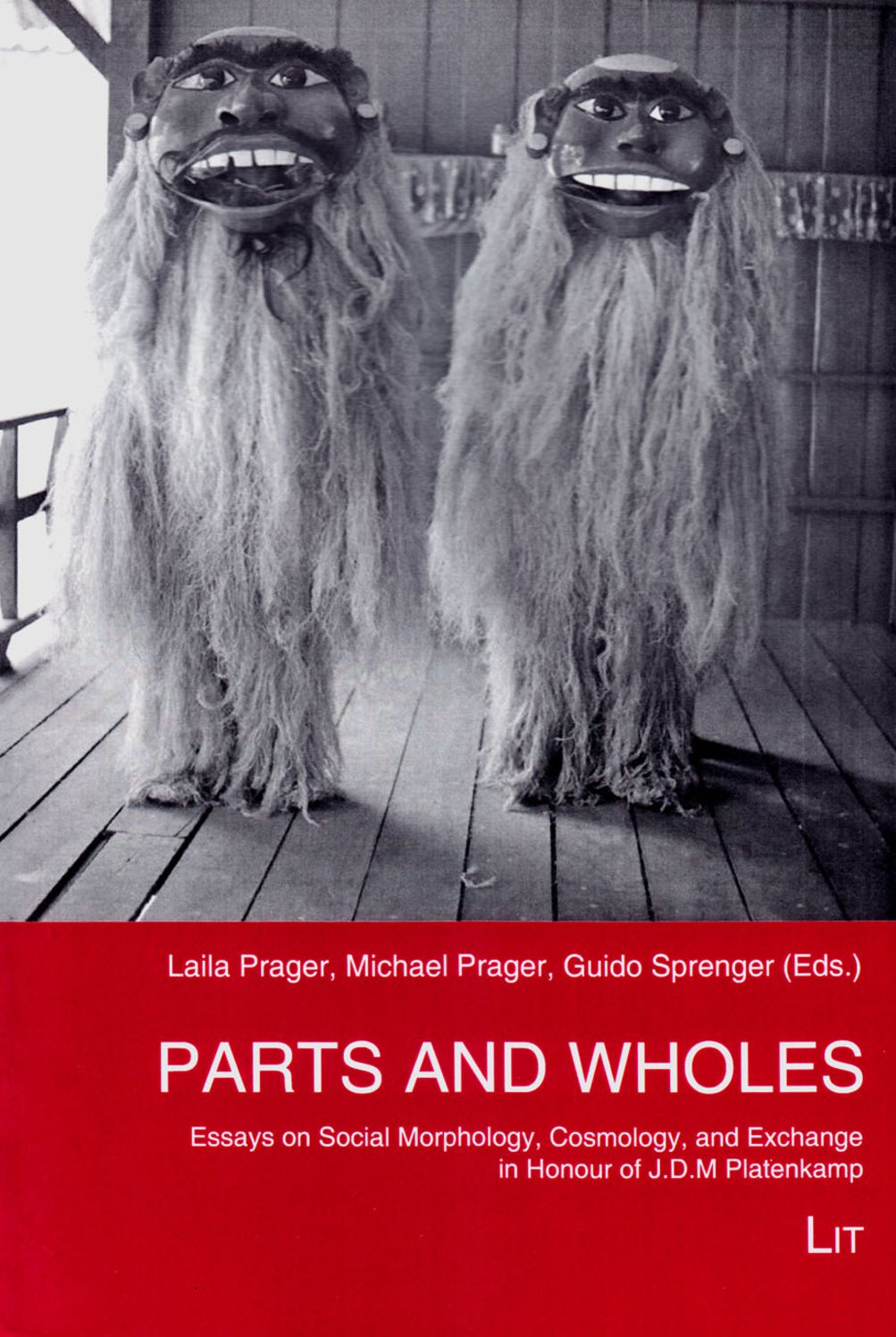 Parts and Wholes: Essays on Social Morphology, Cosmology, and Exchange in Honour of J.D.M. Platenkamp