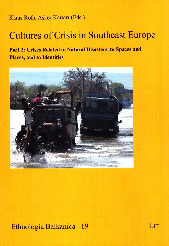 Cultures of Crisis in Southeast Europe: Part II: Crises Related to Natural Disasters, to Spaces and Places, and to Identities