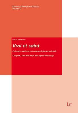 Vrai Et Saint: Ecritures Chretiennes Et Autres Religions (Traduit de L'Anglais True and Holy Par Agnes de Dreuzy)