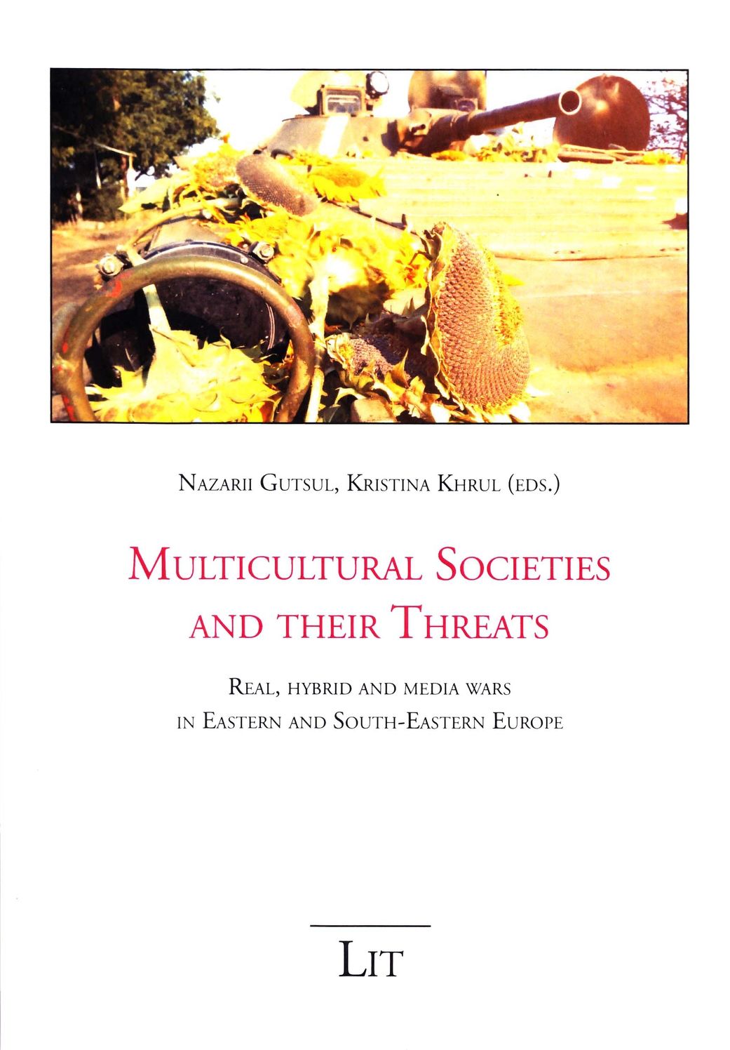 Multicultural Societies and Their Threats : Real, hybrid and media wars in Eastern and South-Eastern Europe