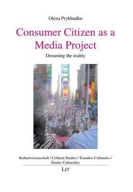 Consumer Citizen as a Media Project: Dreaming the Reality