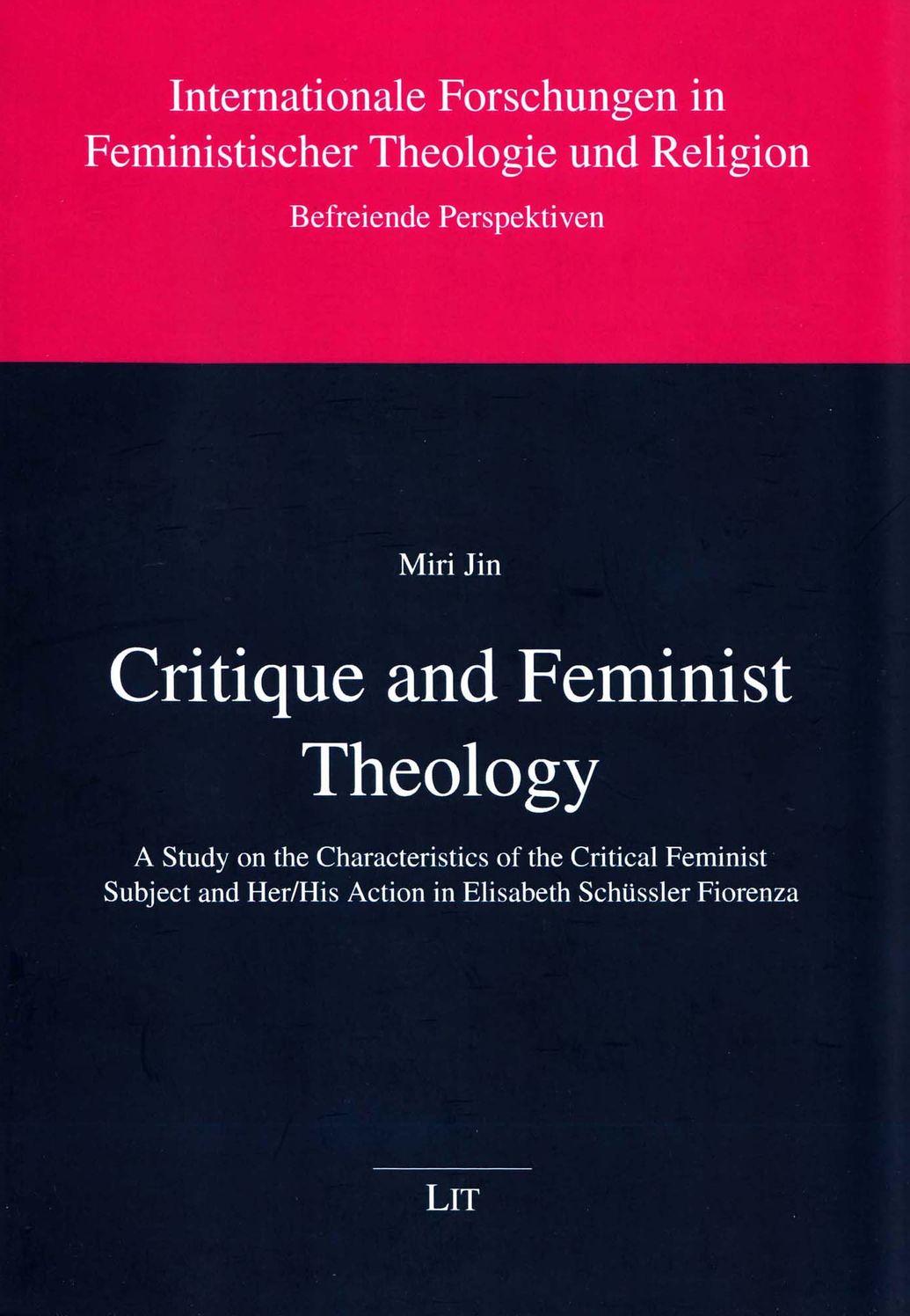 Critique and Feminist Theology: A Study on the Characteristics of the Critical Feminist Subject and Her/His Action in Elisabeth Schuessler Fiorenza