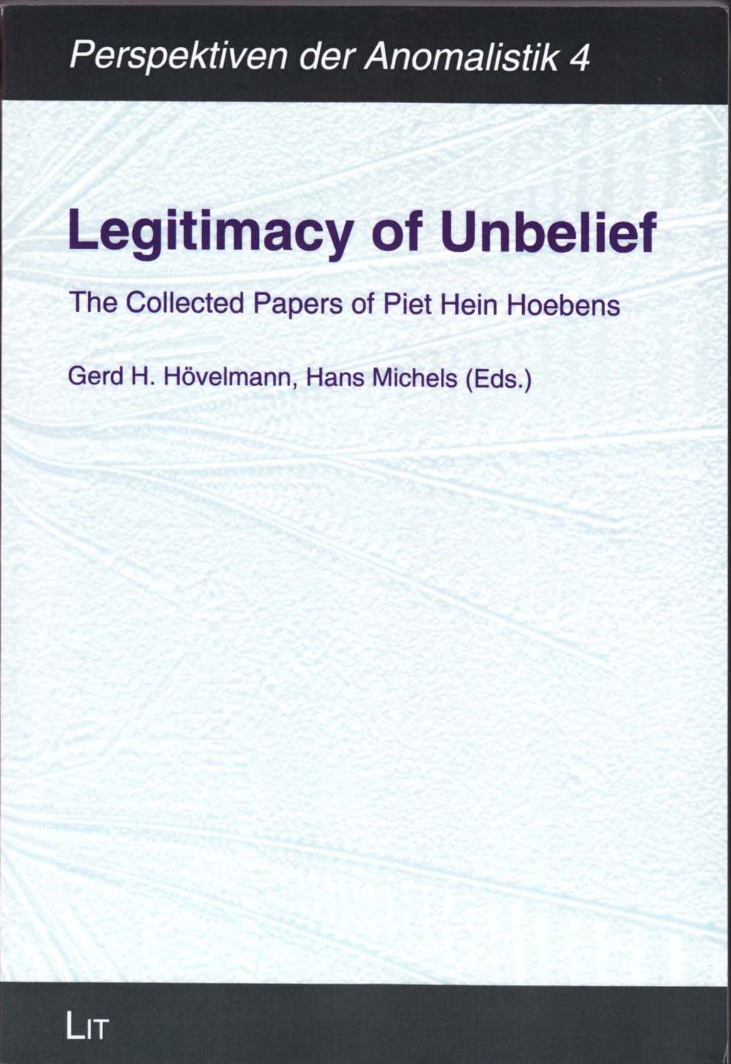 Legitimacy of Unbelief: The Collected Papers of Piet Hein Hoebens