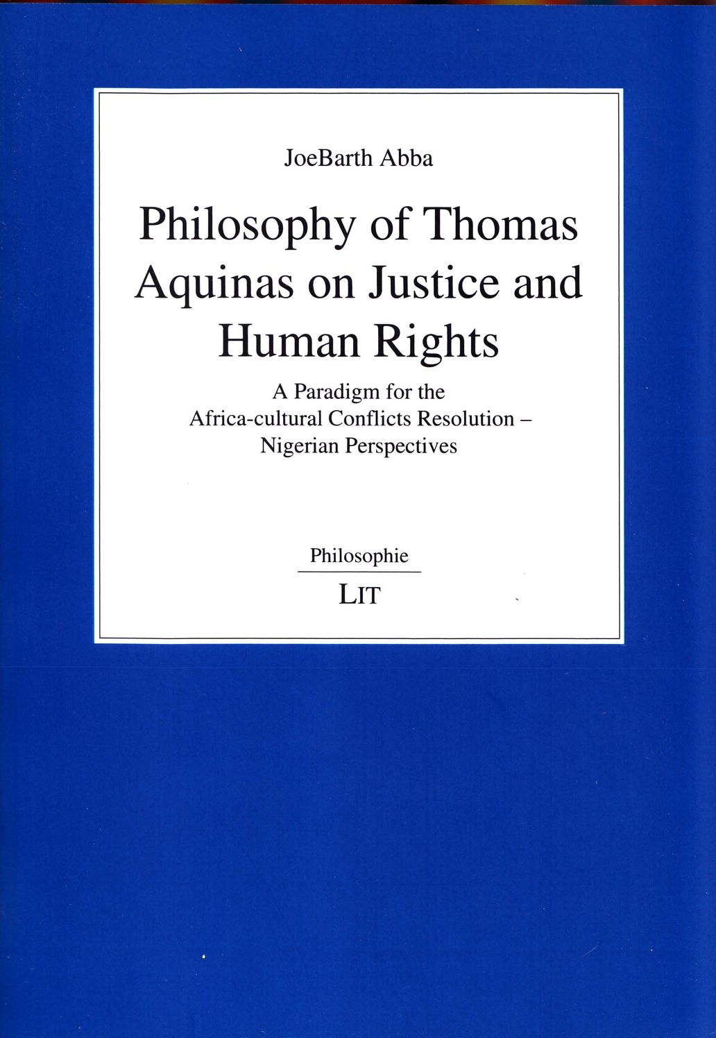 Philosophy of Thomas Aquinas on Justice and Human Rights: A Paradigm for the Africa-Cultural Conflicts Resolution - Nigerian Perspectives