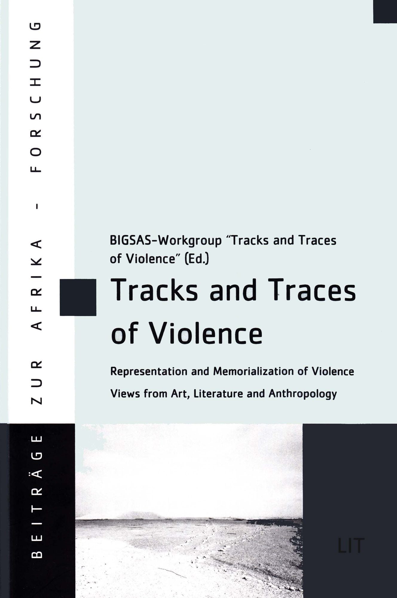 Tracks and Traces of Violence : Representation and Memorialization of Violence. Views from Art, Literature and Anthropology