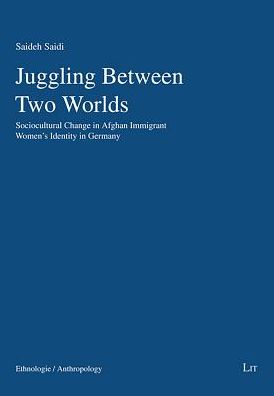 Juggling Between Two Worlds: Sociocultural Change in Afghan Immigrant Women's Identity in Germany